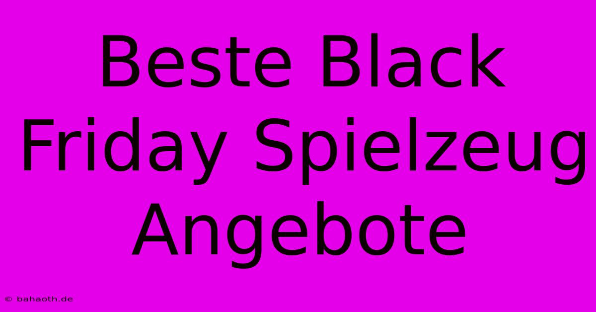 Beste Black Friday Spielzeug Angebote