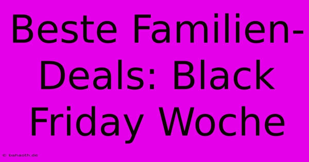 Beste Familien-Deals: Black Friday Woche