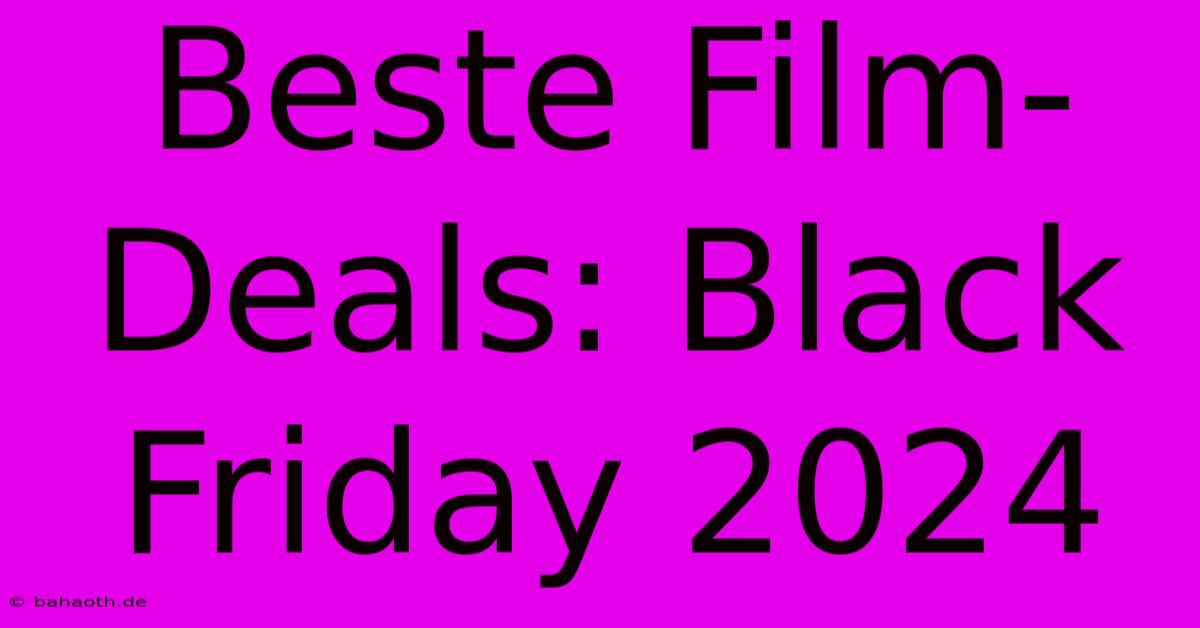 Beste Film-Deals: Black Friday 2024