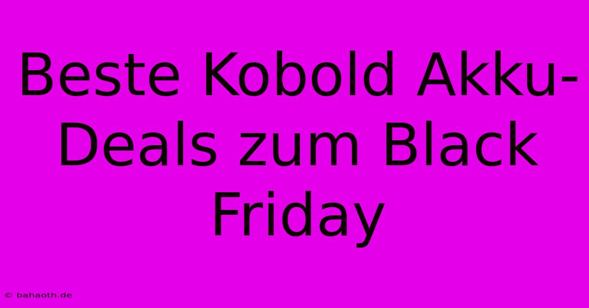 Beste Kobold Akku-Deals Zum Black Friday