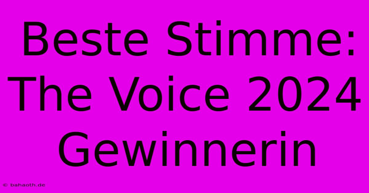 Beste Stimme: The Voice 2024 Gewinnerin