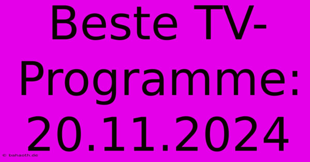 Beste TV-Programme: 20.11.2024