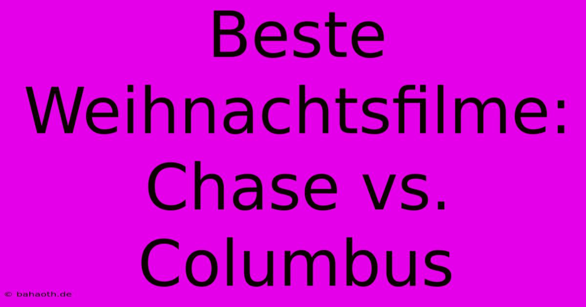 Beste Weihnachtsfilme: Chase Vs. Columbus