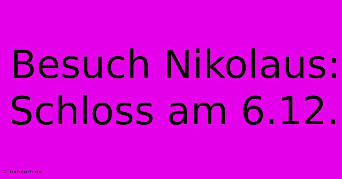 Besuch Nikolaus: Schloss Am 6.12.