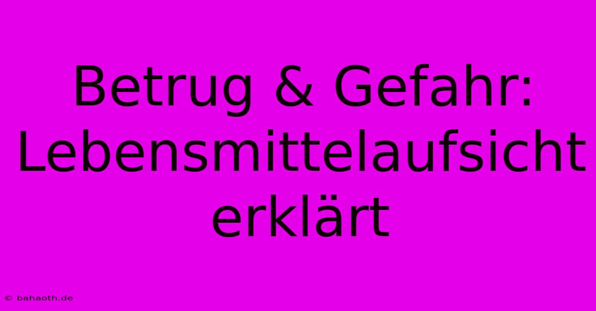 Betrug & Gefahr: Lebensmittelaufsicht Erklärt