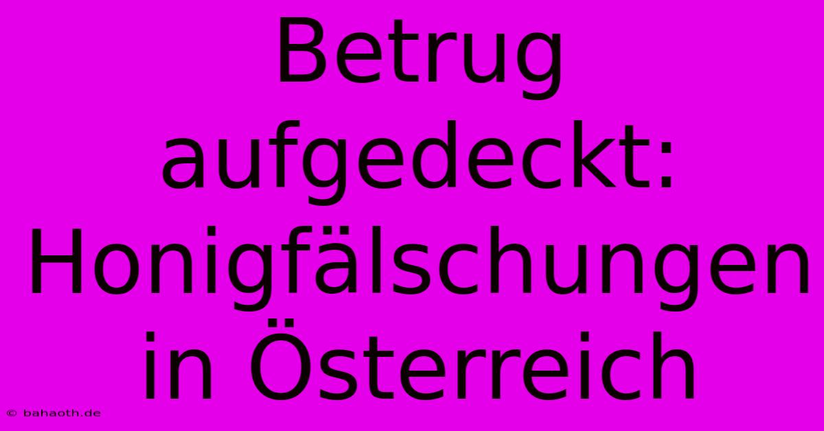 Betrug Aufgedeckt: Honigfälschungen In Österreich