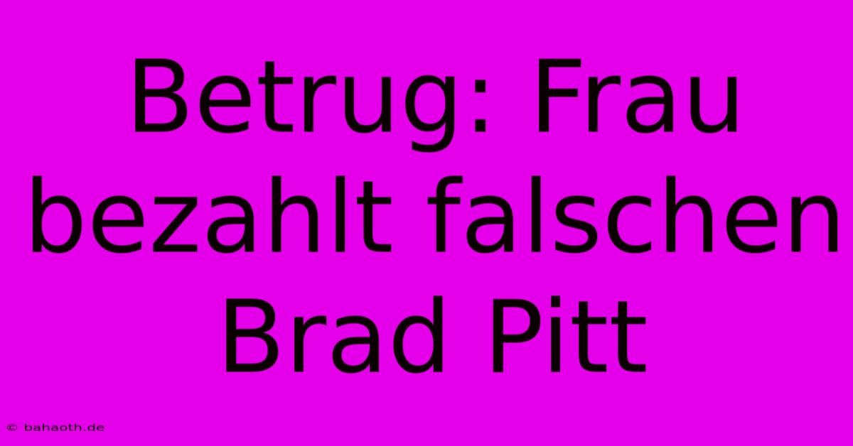 Betrug: Frau Bezahlt Falschen Brad Pitt