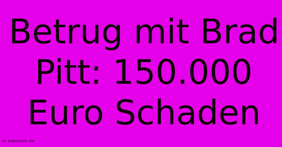 Betrug Mit Brad Pitt: 150.000 Euro Schaden