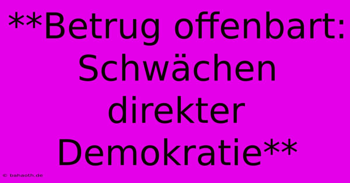 **Betrug Offenbart: Schwächen Direkter Demokratie**