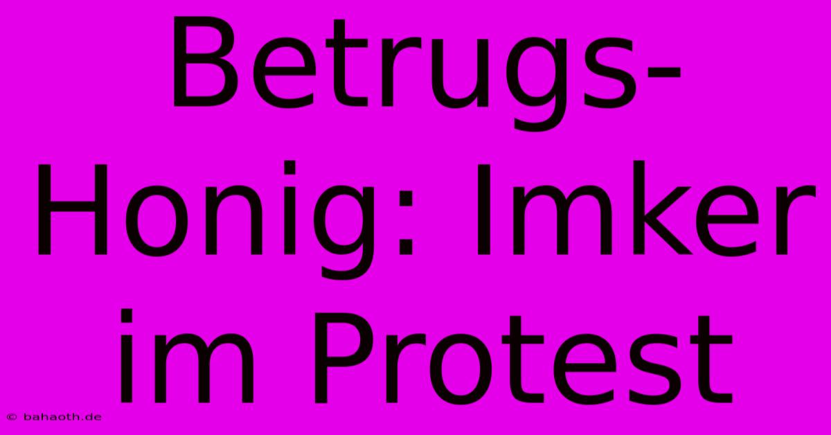 Betrugs-Honig: Imker Im Protest