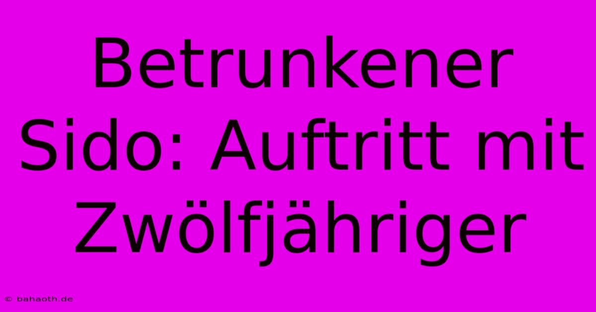 Betrunkener Sido: Auftritt Mit Zwölfjähriger