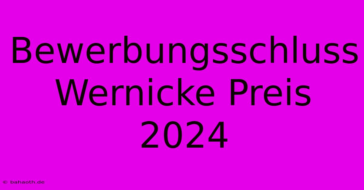 Bewerbungsschluss Wernicke Preis 2024