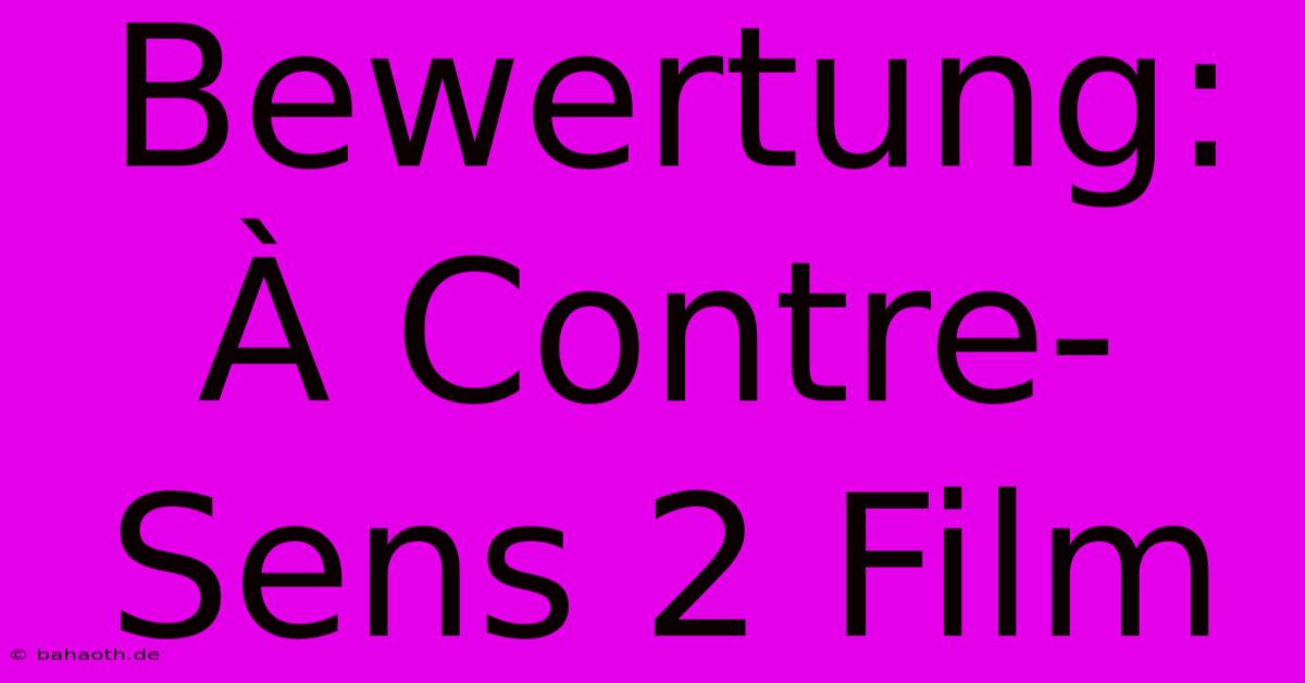 Bewertung: À Contre-Sens 2 Film