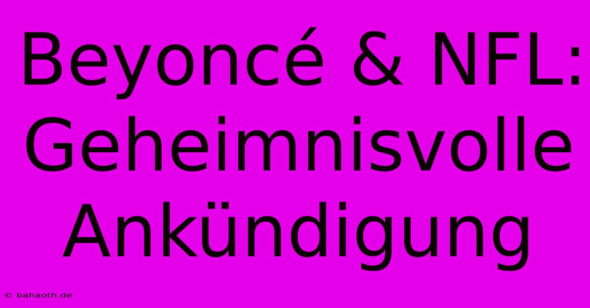 Beyoncé & NFL: Geheimnisvolle Ankündigung