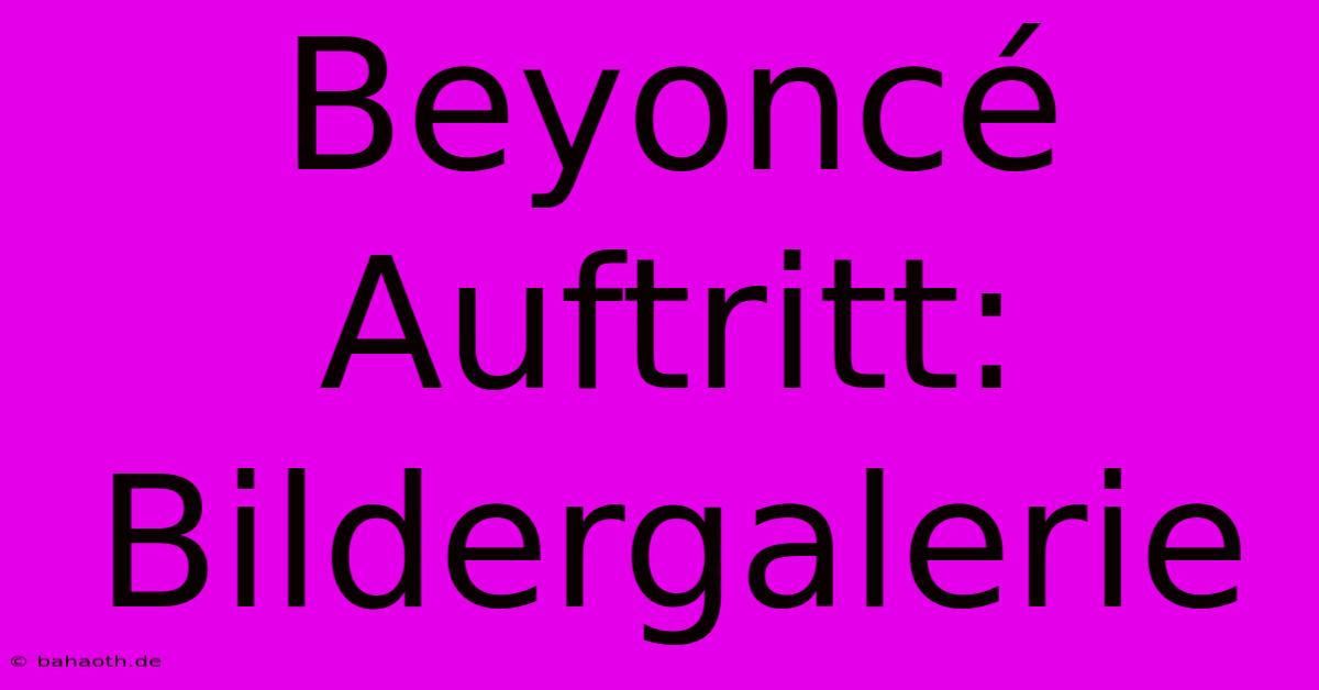 Beyoncé Auftritt: Bildergalerie