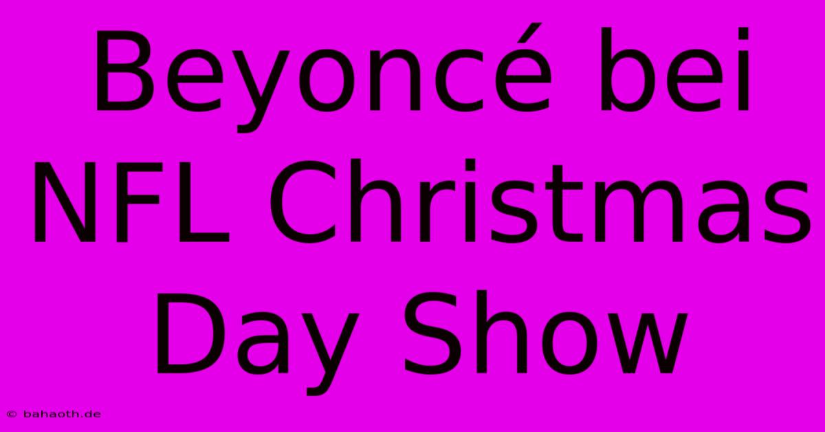 Beyoncé Bei NFL Christmas Day Show