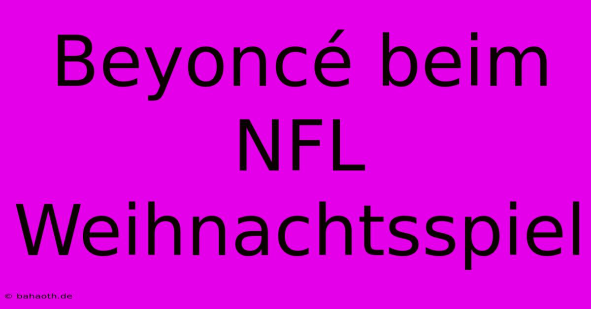 Beyoncé Beim NFL Weihnachtsspiel