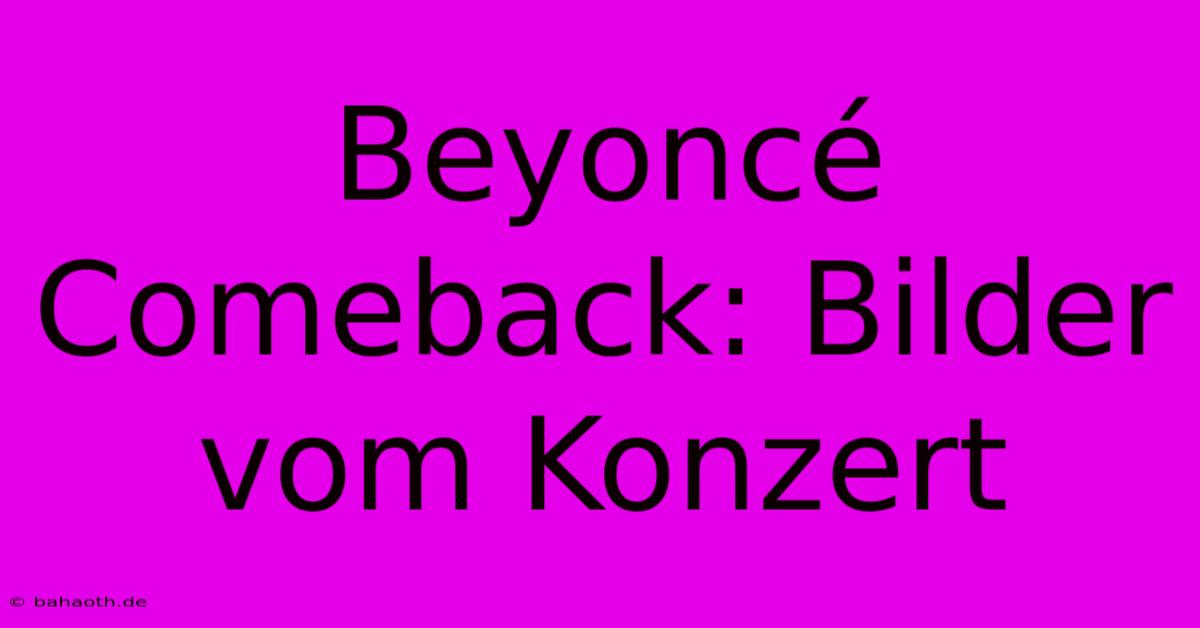 Beyoncé Comeback: Bilder Vom Konzert