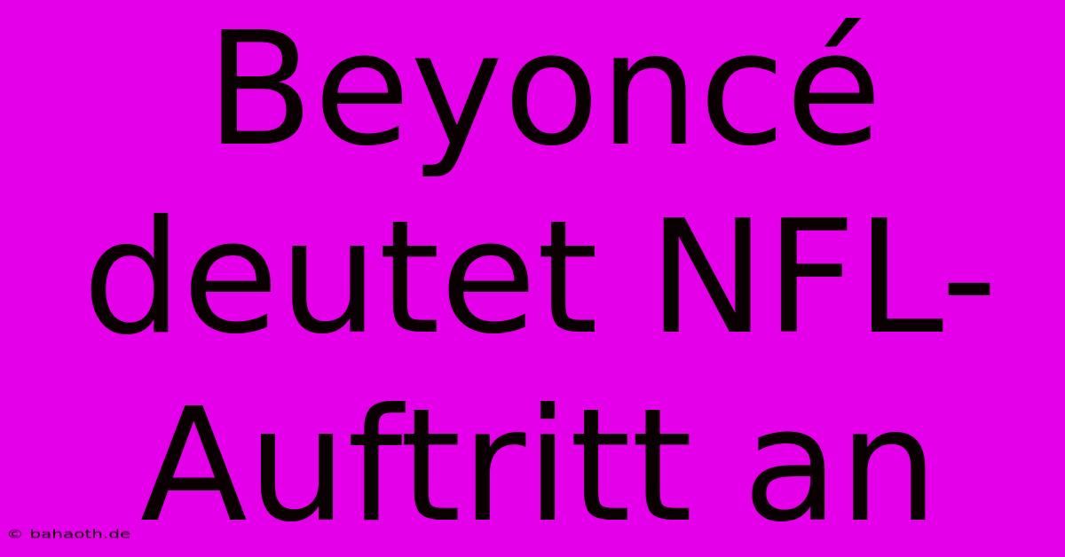 Beyoncé Deutet NFL-Auftritt An