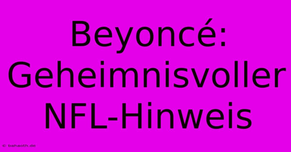 Beyoncé: Geheimnisvoller NFL-Hinweis