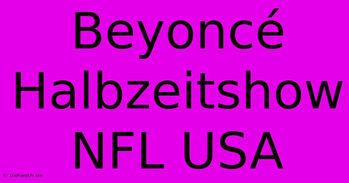 Beyoncé Halbzeitshow NFL USA