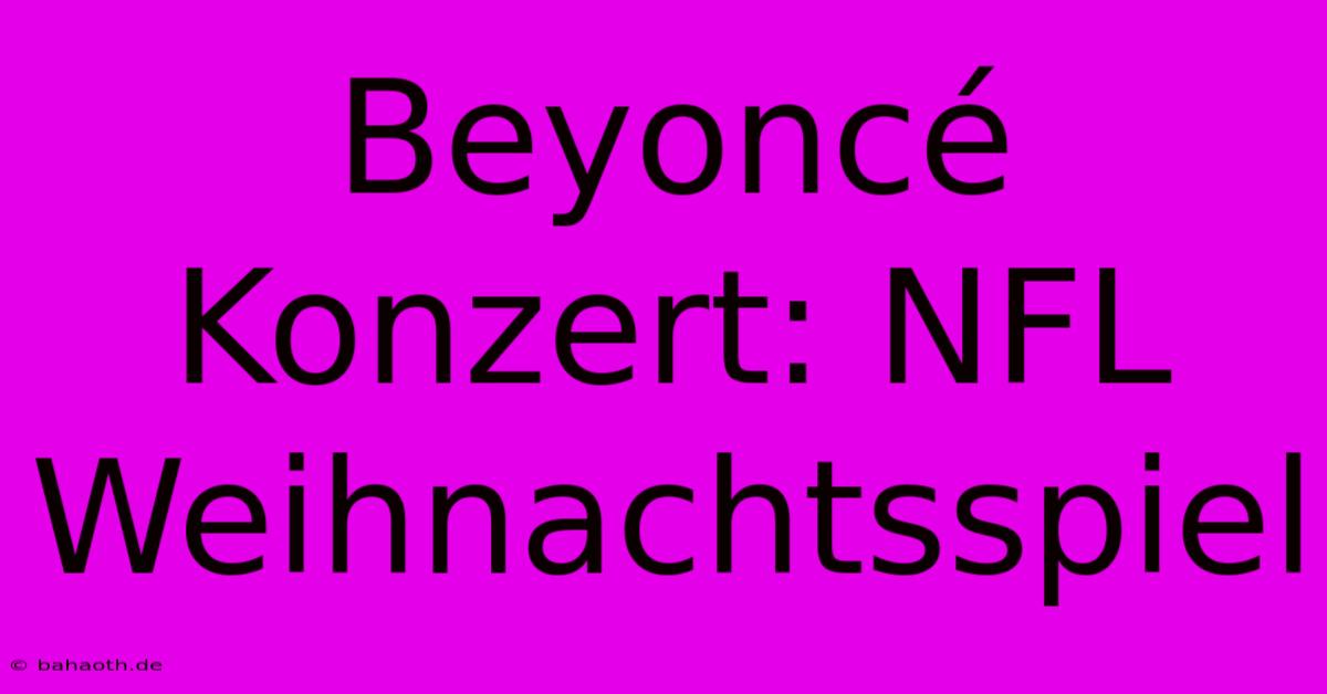 Beyoncé Konzert: NFL Weihnachtsspiel