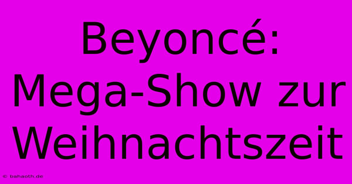 Beyoncé:  Mega-Show Zur Weihnachtszeit