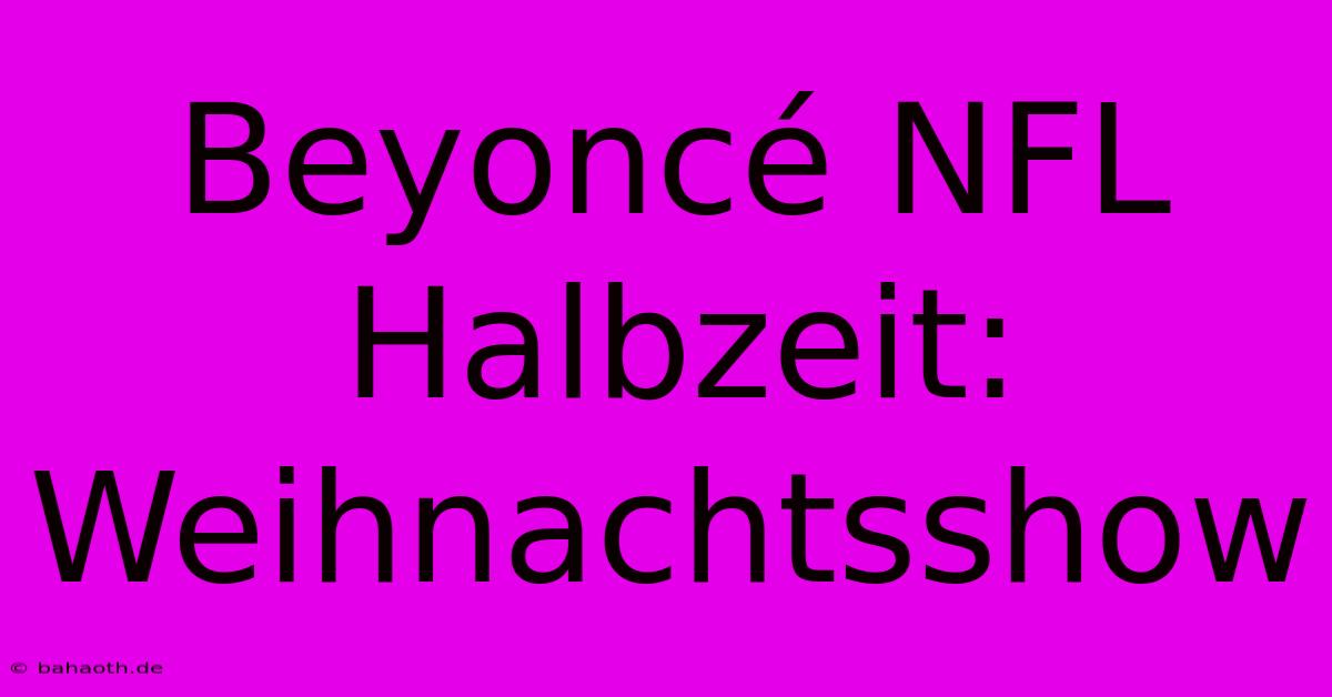 Beyoncé NFL Halbzeit: Weihnachtsshow