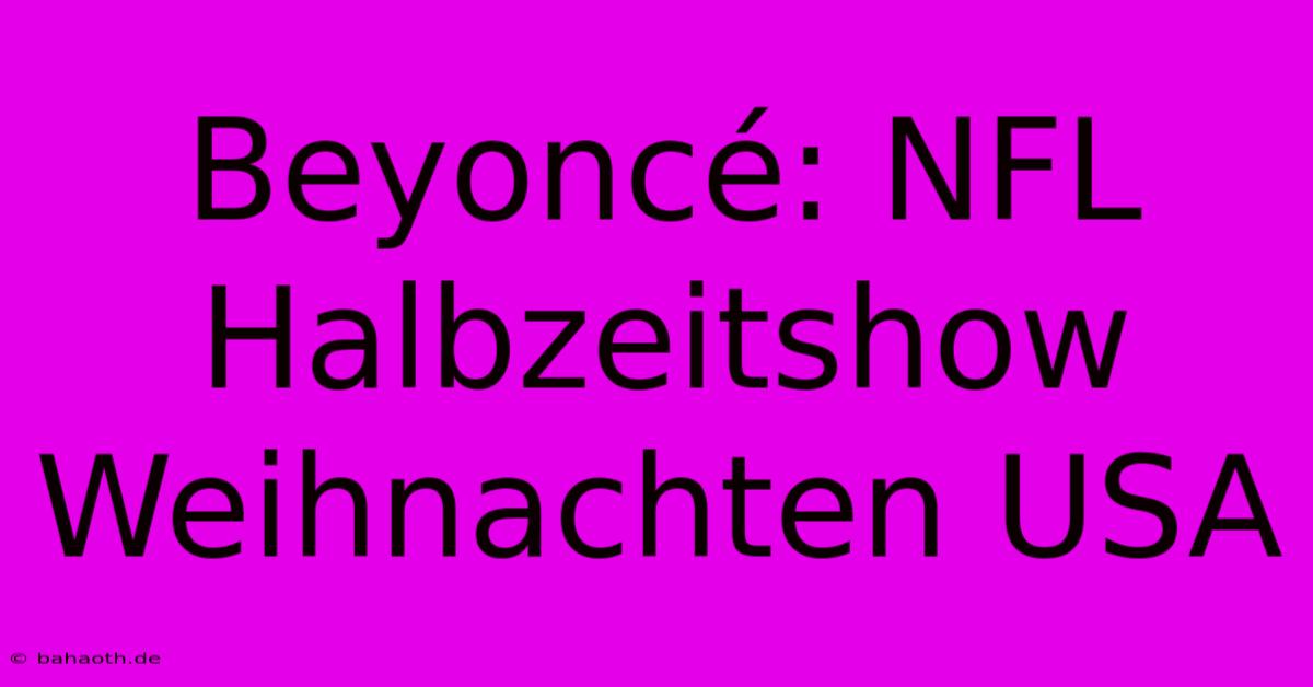 Beyoncé: NFL Halbzeitshow Weihnachten USA