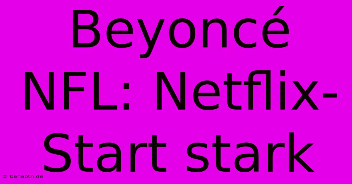 Beyoncé NFL: Netflix-Start Stark