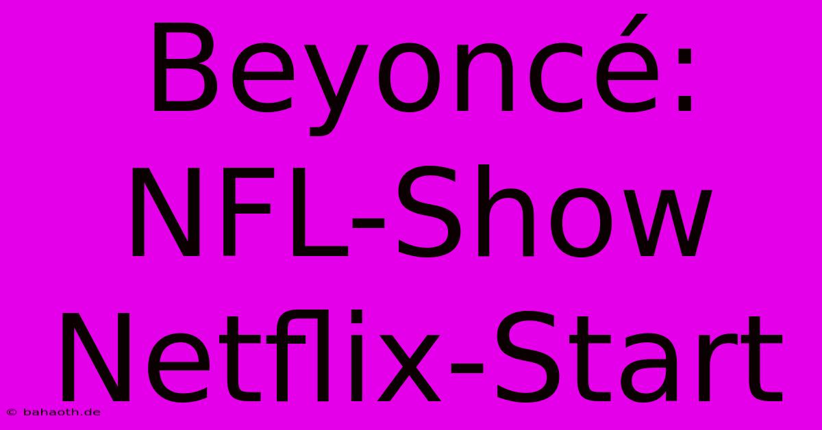 Beyoncé: NFL-Show Netflix-Start