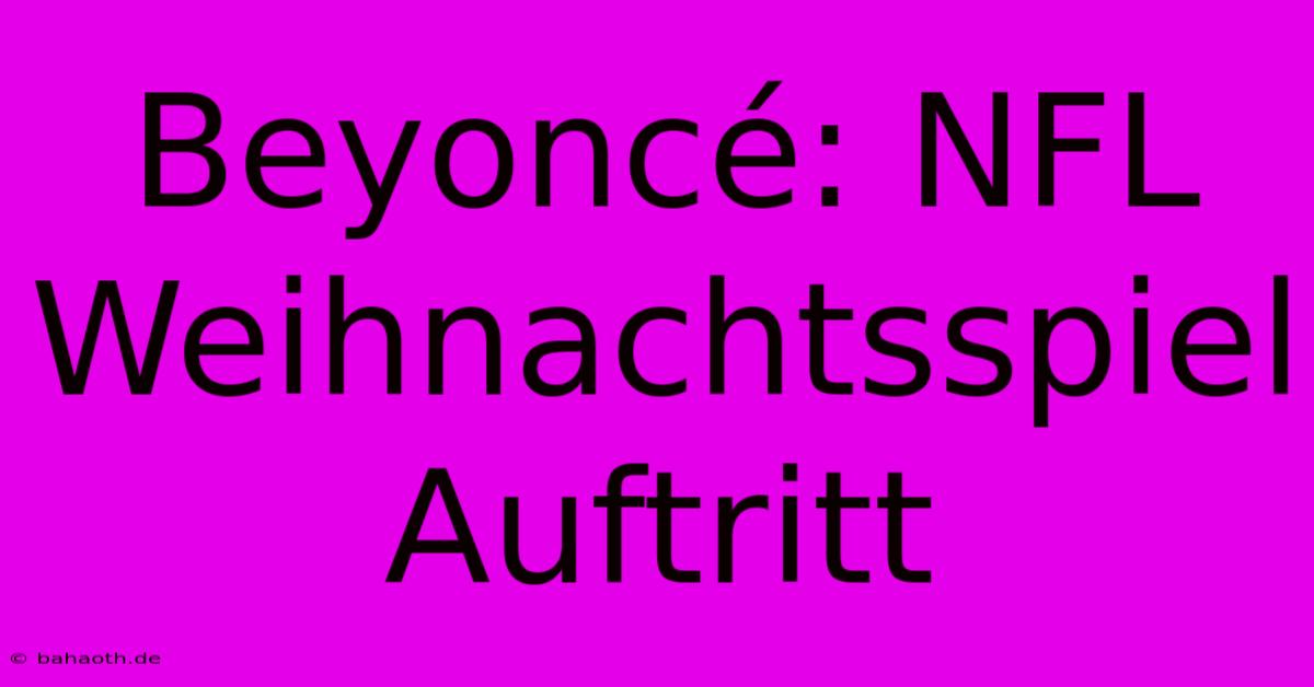 Beyoncé: NFL Weihnachtsspiel Auftritt