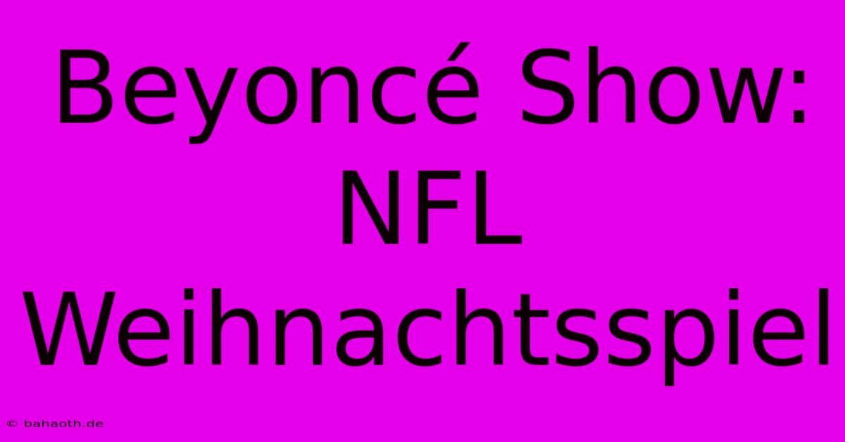 Beyoncé Show: NFL Weihnachtsspiel