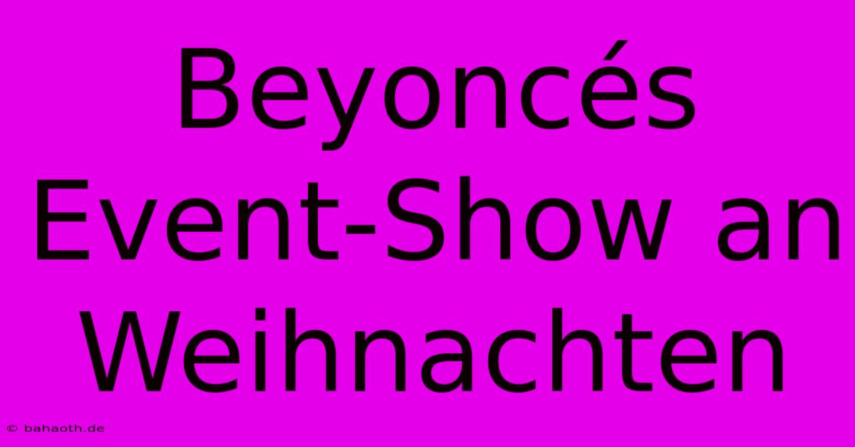 Beyoncés Event-Show An Weihnachten