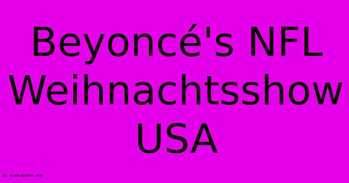 Beyoncé's NFL Weihnachtsshow USA