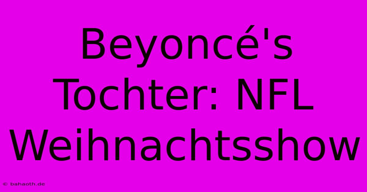 Beyoncé's Tochter: NFL Weihnachtsshow