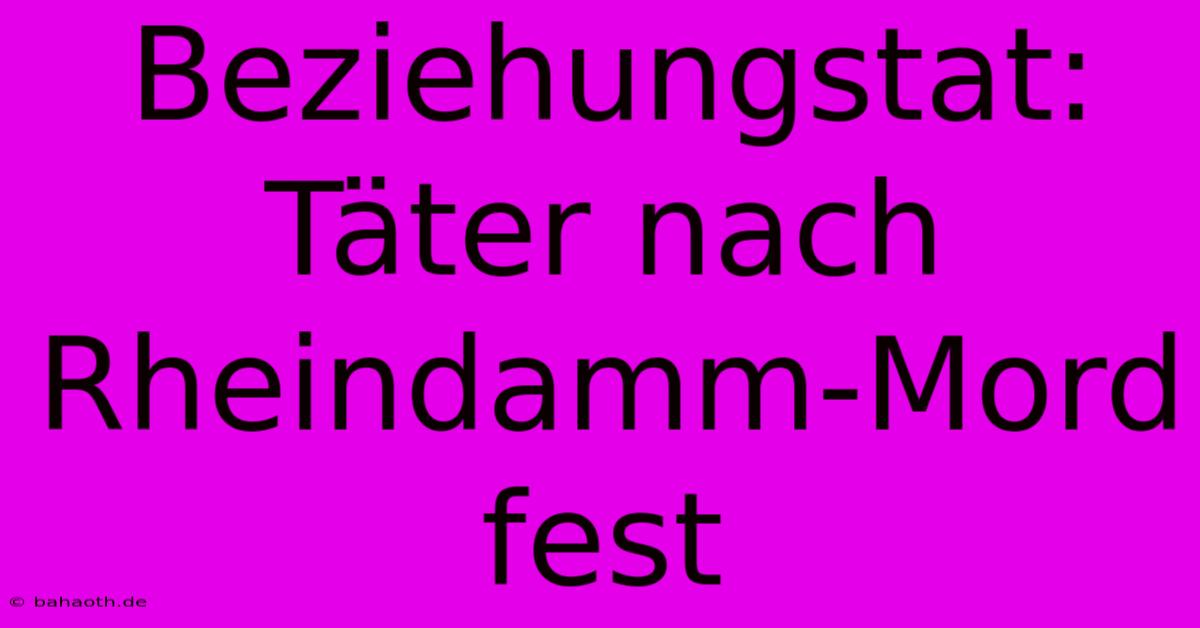 Beziehungstat: Täter Nach Rheindamm-Mord Fest