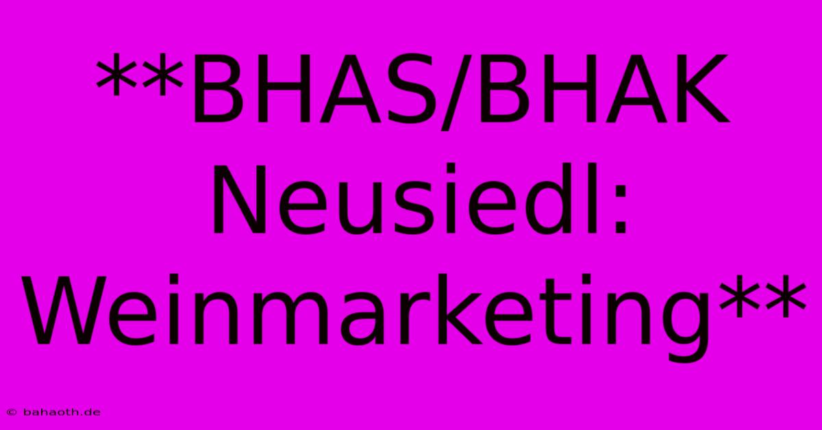 **BHAS/BHAK Neusiedl: Weinmarketing**