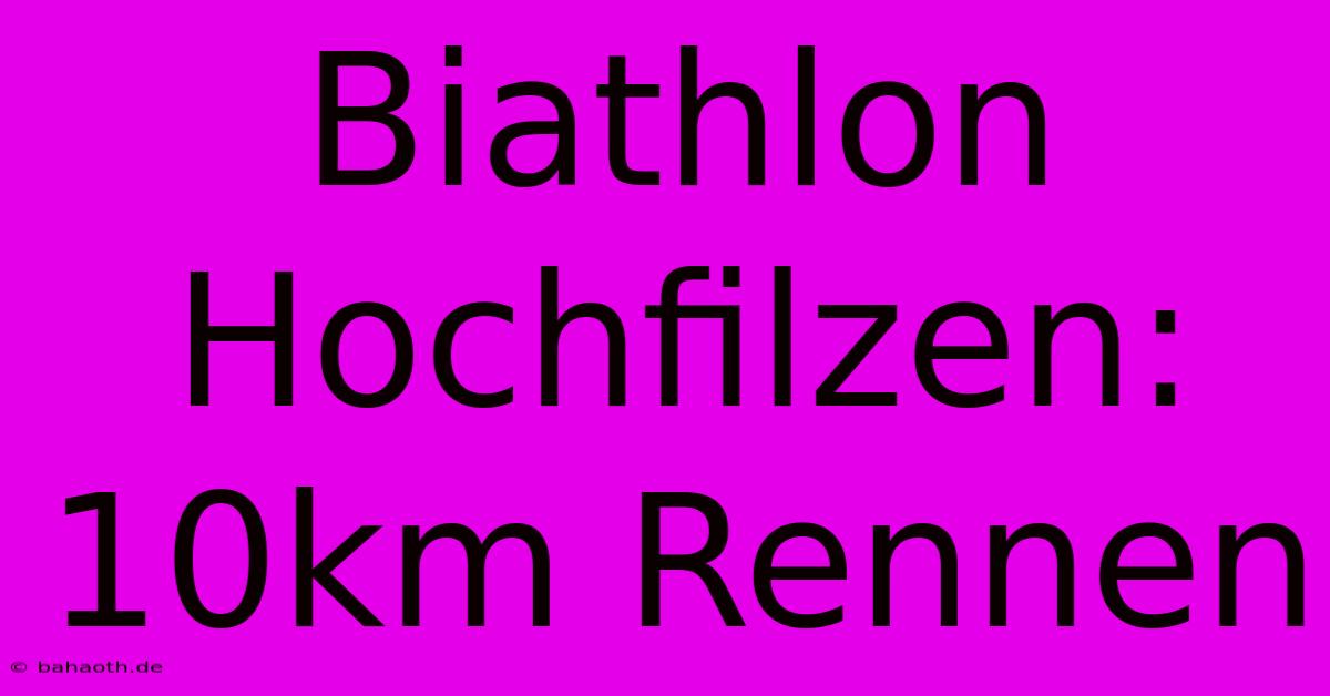 Biathlon Hochfilzen: 10km Rennen