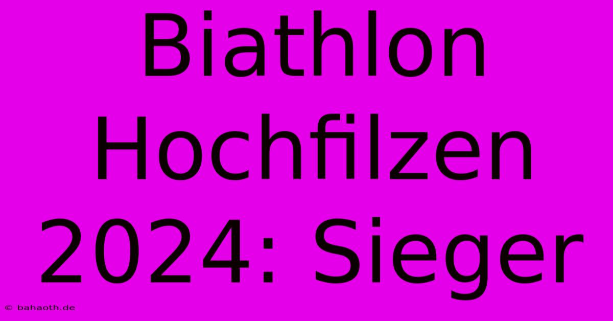 Biathlon Hochfilzen 2024: Sieger