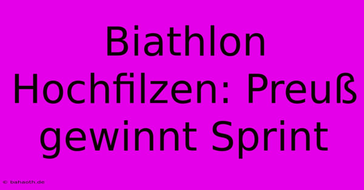 Biathlon Hochfilzen: Preuß Gewinnt Sprint