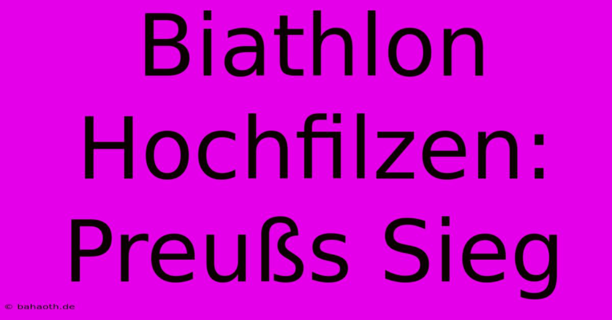 Biathlon Hochfilzen: Preußs Sieg