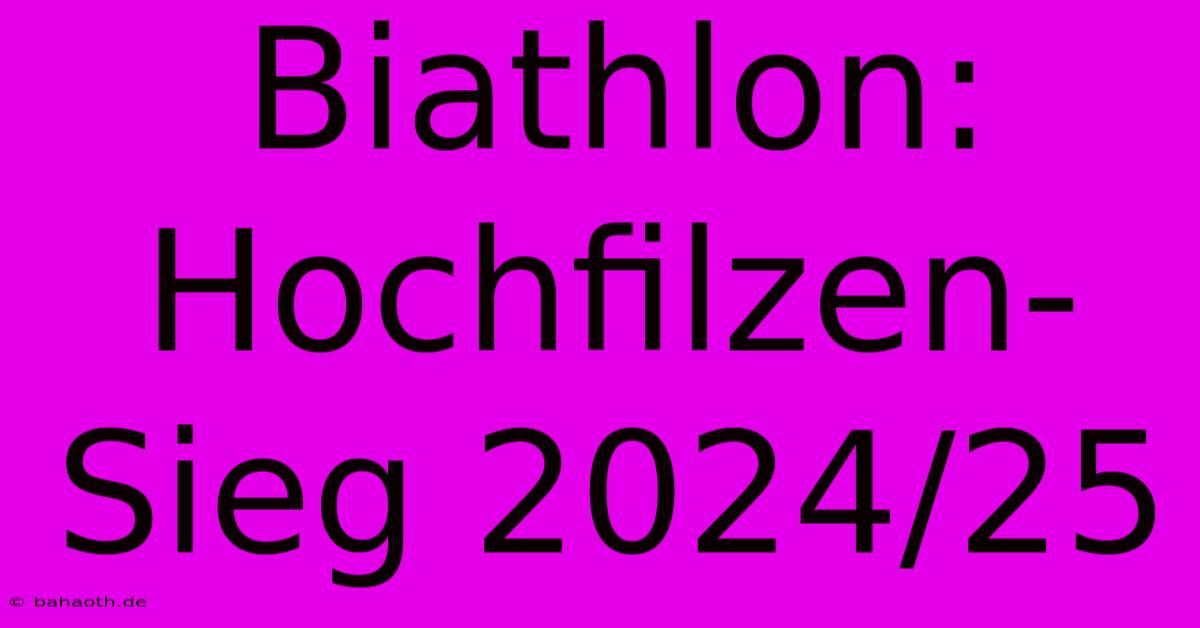 Biathlon: Hochfilzen-Sieg 2024/25