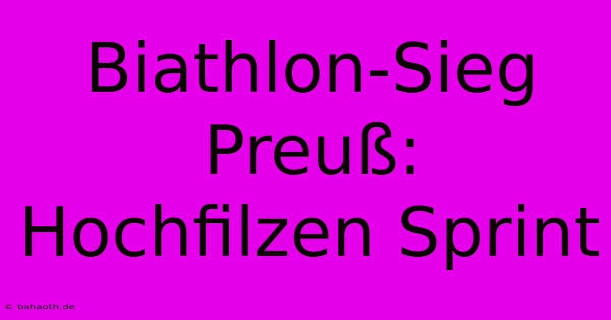 Biathlon-Sieg Preuß: Hochfilzen Sprint