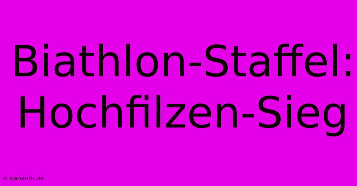 Biathlon-Staffel: Hochfilzen-Sieg