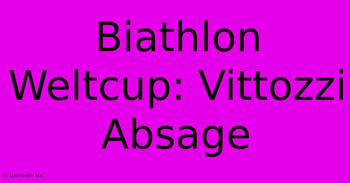 Biathlon Weltcup: Vittozzi Absage