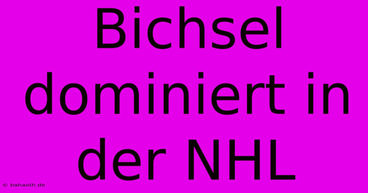 Bichsel Dominiert In Der NHL