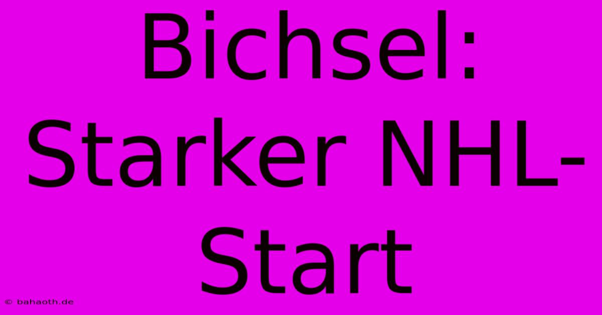 Bichsel: Starker NHL-Start