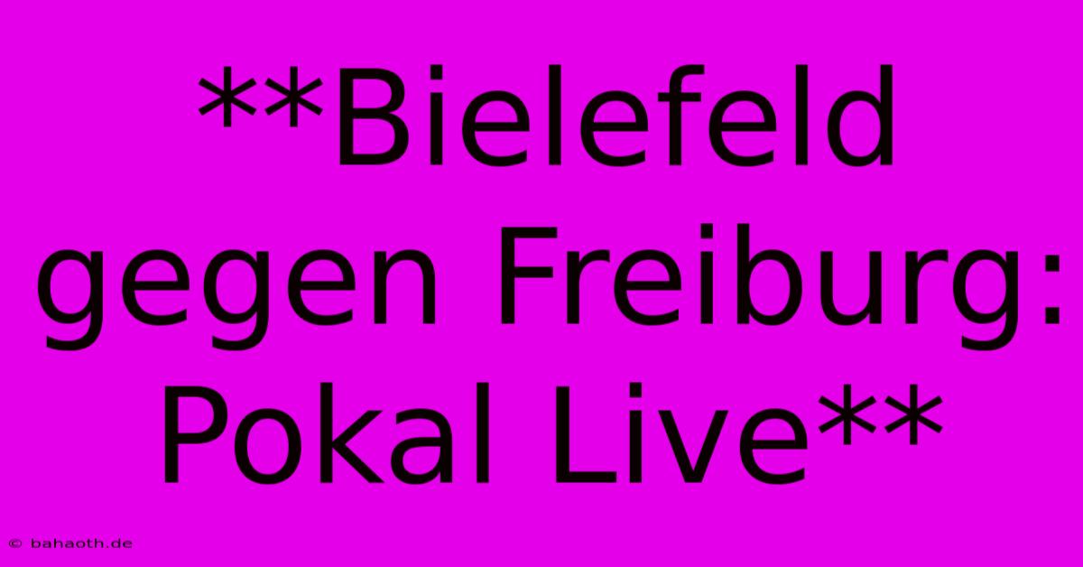 **Bielefeld Gegen Freiburg: Pokal Live**