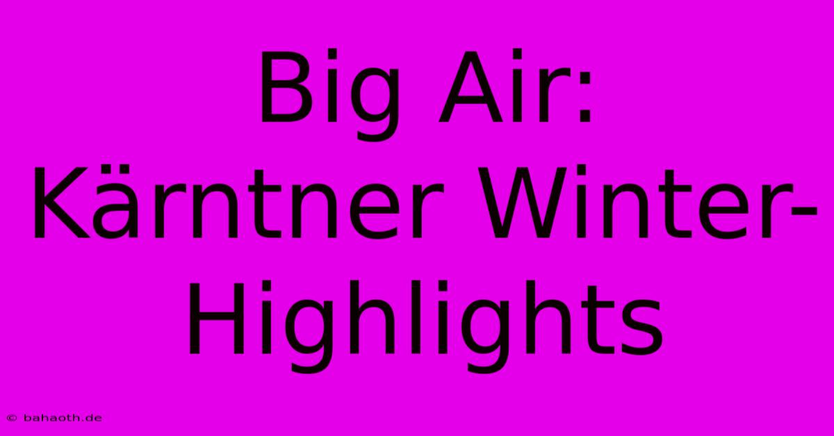 Big Air: Kärntner Winter-Highlights